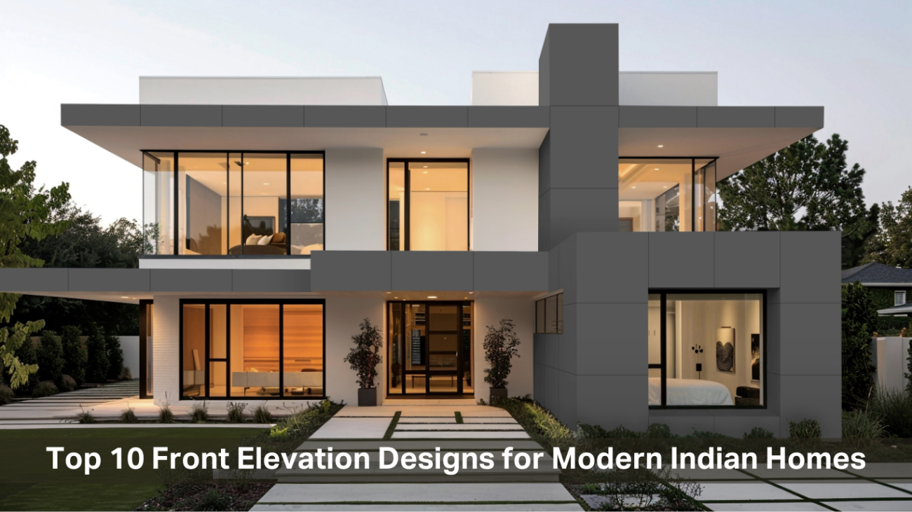 Top 10 Front Elevation Designs for Modern Indian Homes